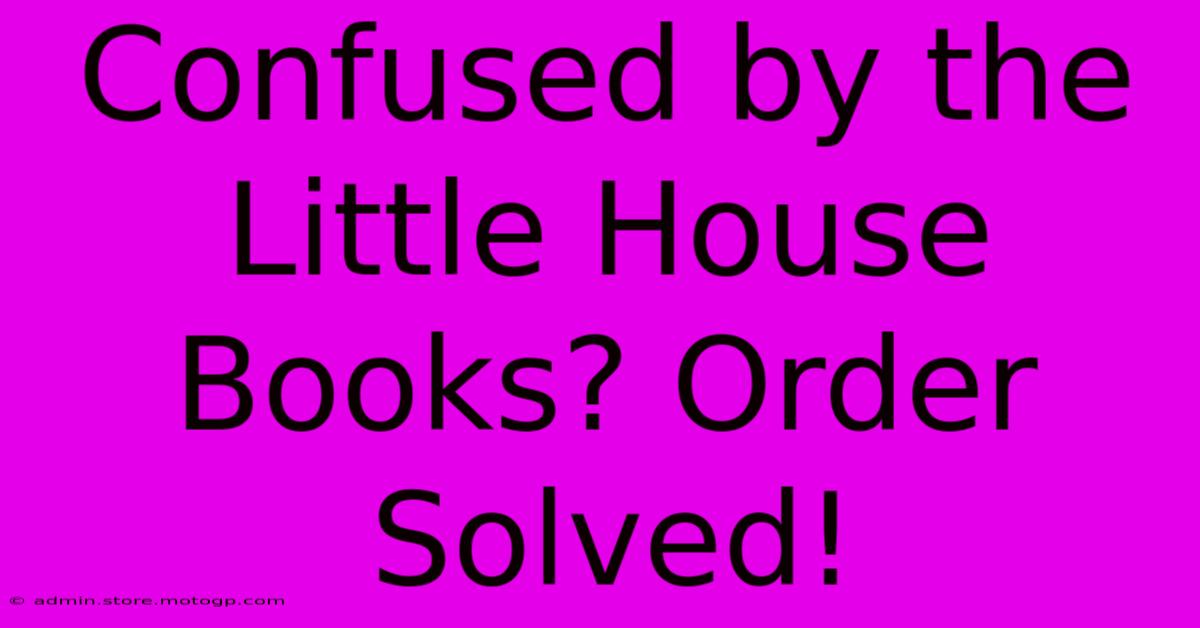 Confused By The Little House Books? Order Solved!