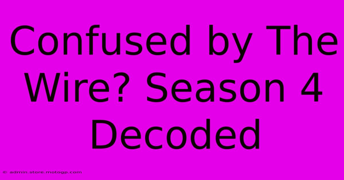 Confused By The Wire? Season 4 Decoded