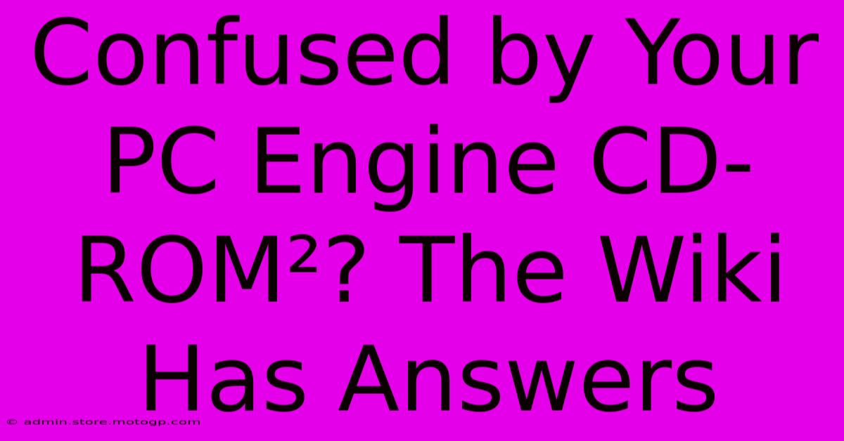 Confused By Your PC Engine CD-ROM²? The Wiki Has Answers