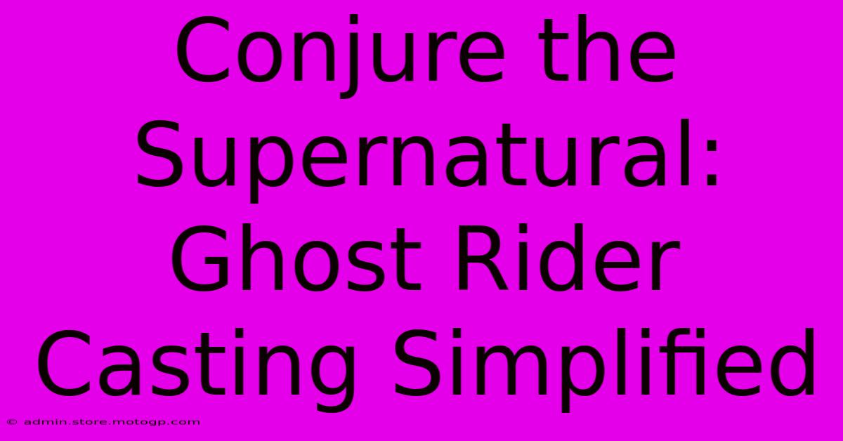 Conjure The Supernatural: Ghost Rider Casting Simplified