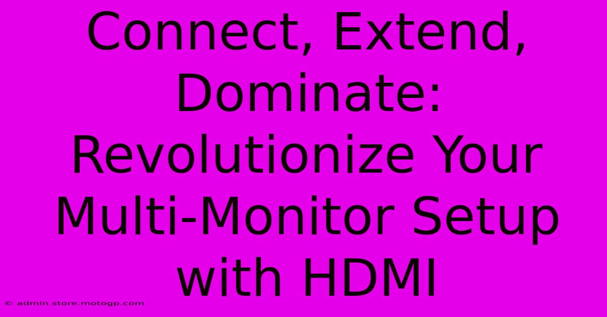 Connect, Extend, Dominate: Revolutionize Your Multi-Monitor Setup With HDMI