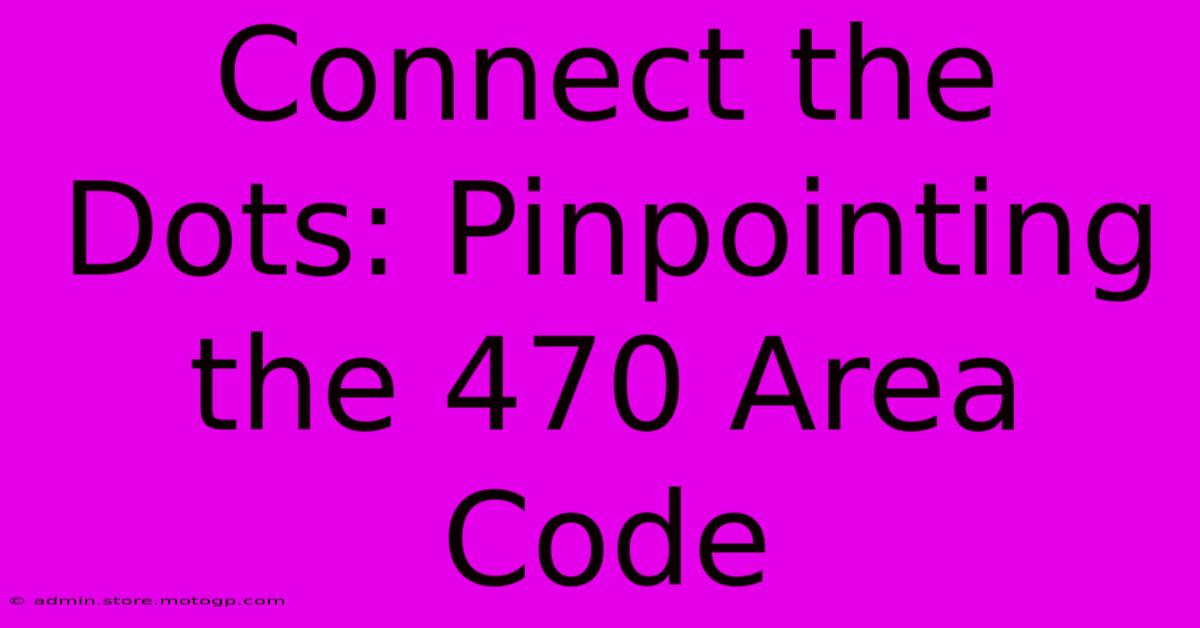 Connect The Dots: Pinpointing The 470 Area Code