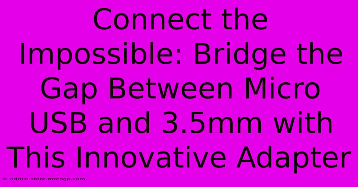 Connect The Impossible: Bridge The Gap Between Micro USB And 3.5mm With This Innovative Adapter