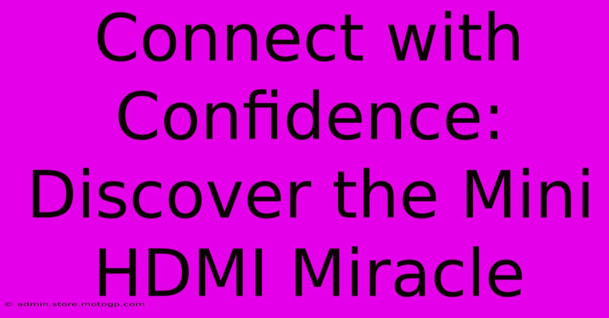 Connect With Confidence: Discover The Mini HDMI Miracle