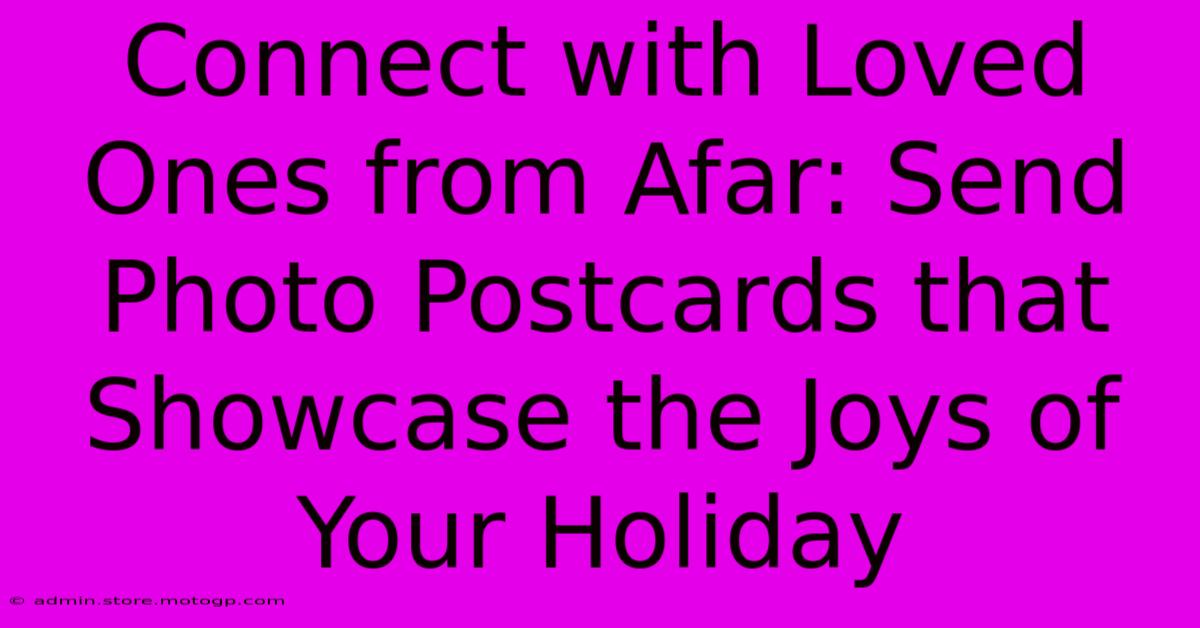 Connect With Loved Ones From Afar: Send Photo Postcards That Showcase The Joys Of Your Holiday