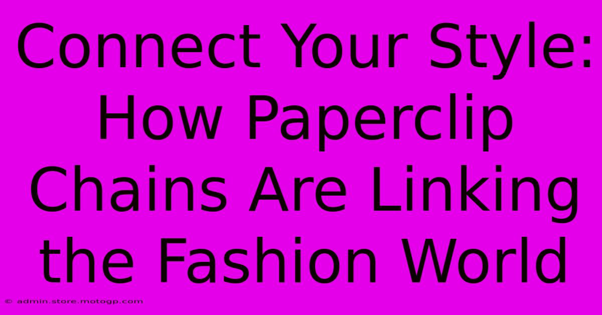 Connect Your Style: How Paperclip Chains Are Linking The Fashion World