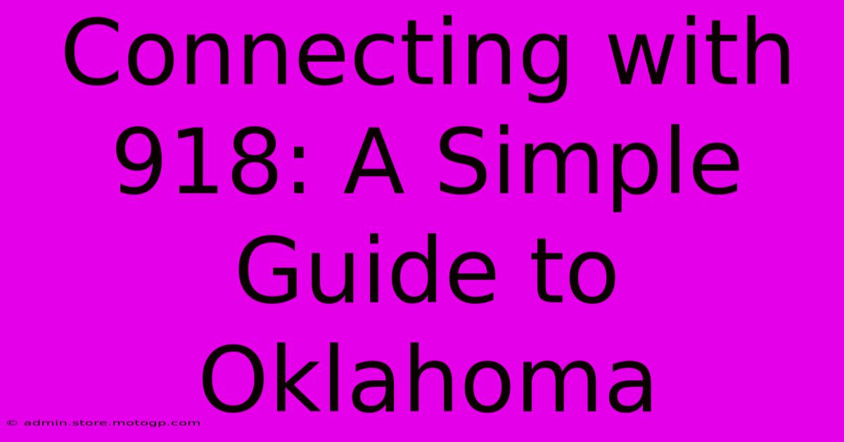 Connecting With 918: A Simple Guide To Oklahoma