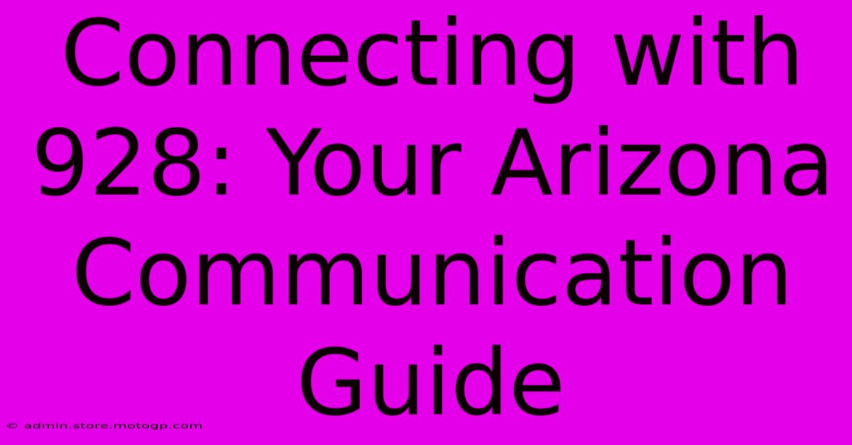 Connecting With 928: Your Arizona Communication Guide