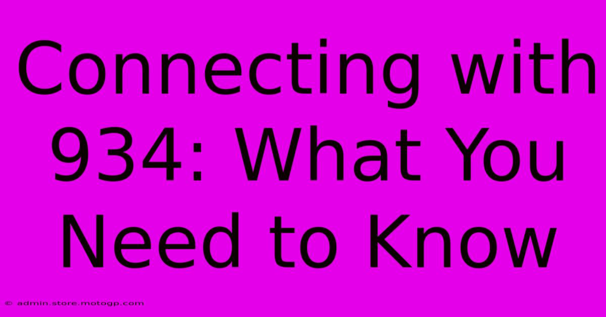 Connecting With 934: What You Need To Know