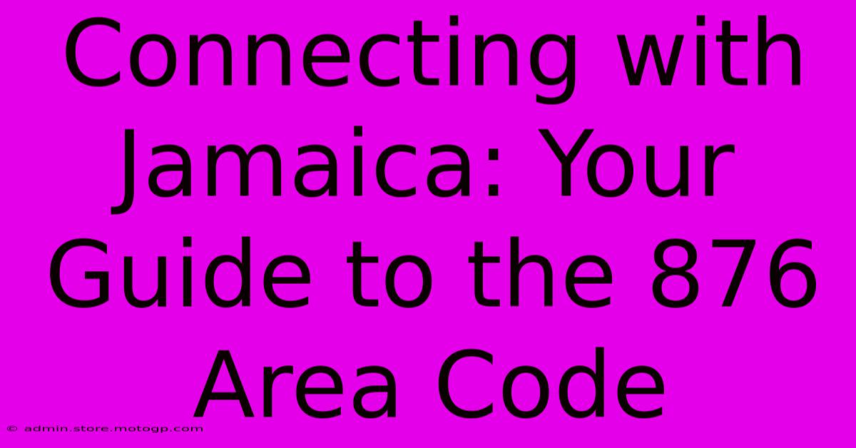 Connecting With Jamaica: Your Guide To The 876 Area Code