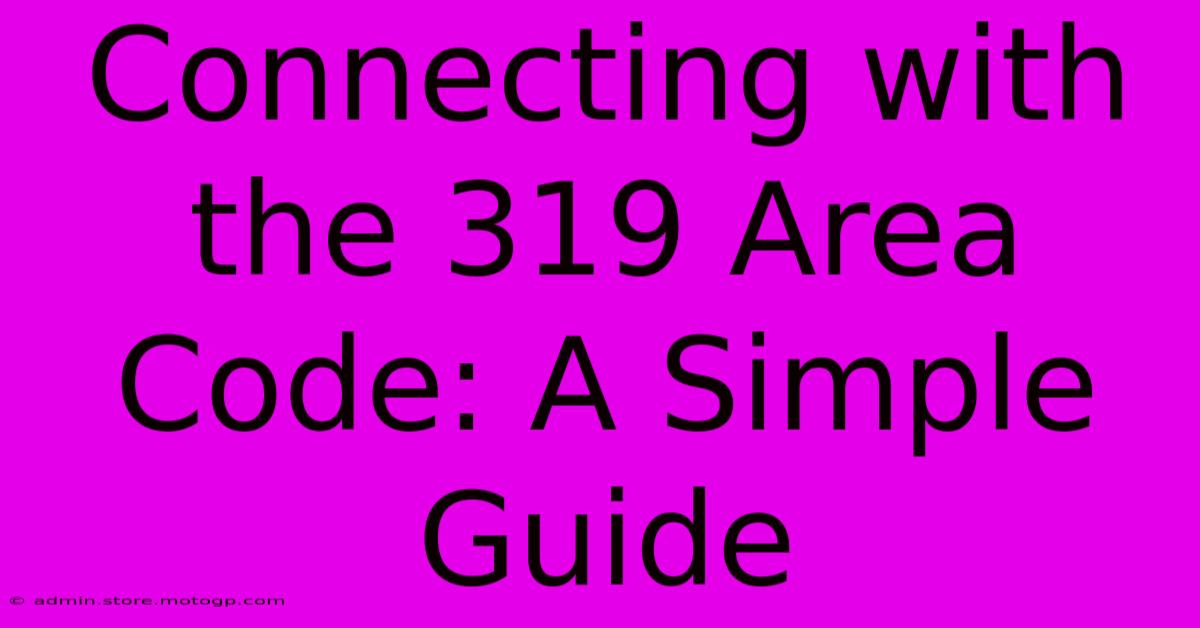 Connecting With The 319 Area Code: A Simple Guide