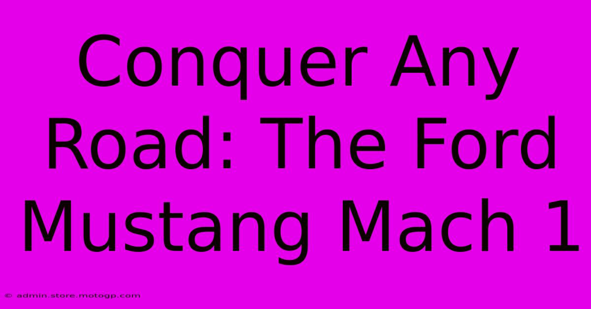 Conquer Any Road: The Ford Mustang Mach 1