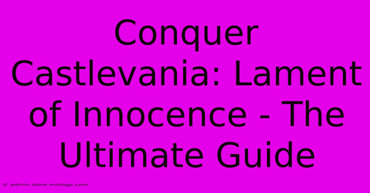 Conquer Castlevania: Lament Of Innocence - The Ultimate Guide