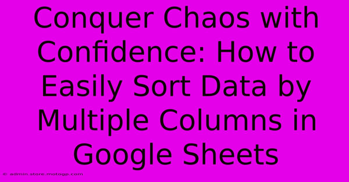 Conquer Chaos With Confidence: How To Easily Sort Data By Multiple Columns In Google Sheets