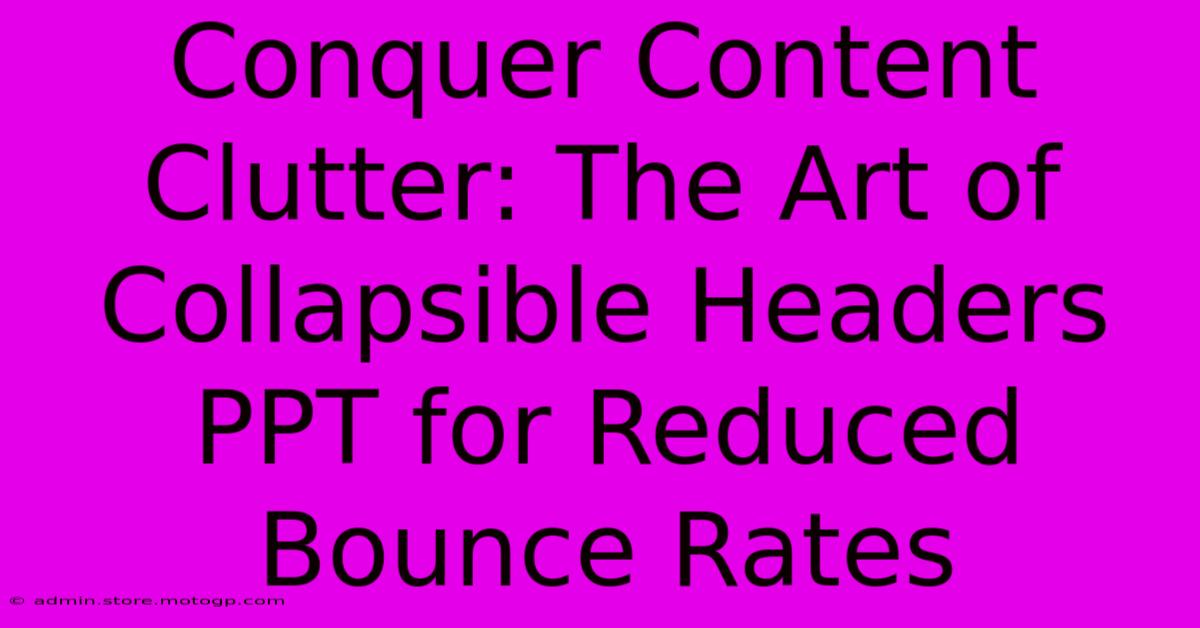 Conquer Content Clutter: The Art Of Collapsible Headers PPT For Reduced Bounce Rates