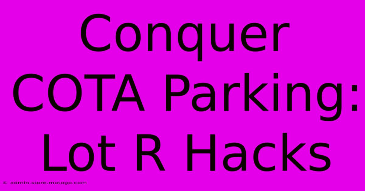 Conquer COTA Parking: Lot R Hacks