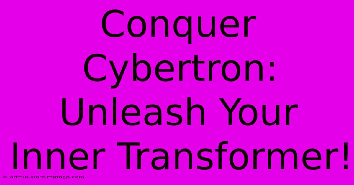 Conquer Cybertron: Unleash Your Inner Transformer!