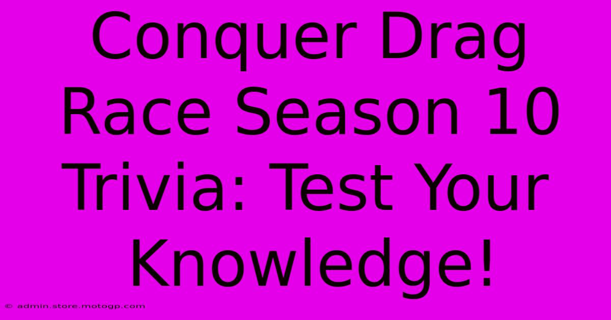 Conquer Drag Race Season 10 Trivia: Test Your Knowledge!