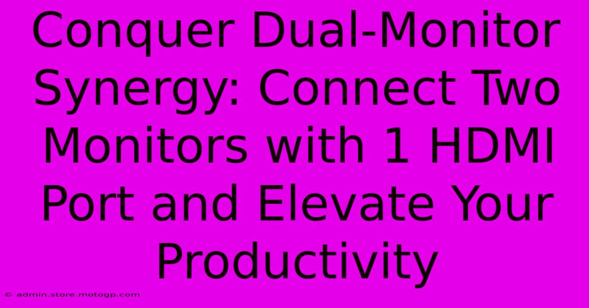 Conquer Dual-Monitor Synergy: Connect Two Monitors With 1 HDMI Port And Elevate Your Productivity