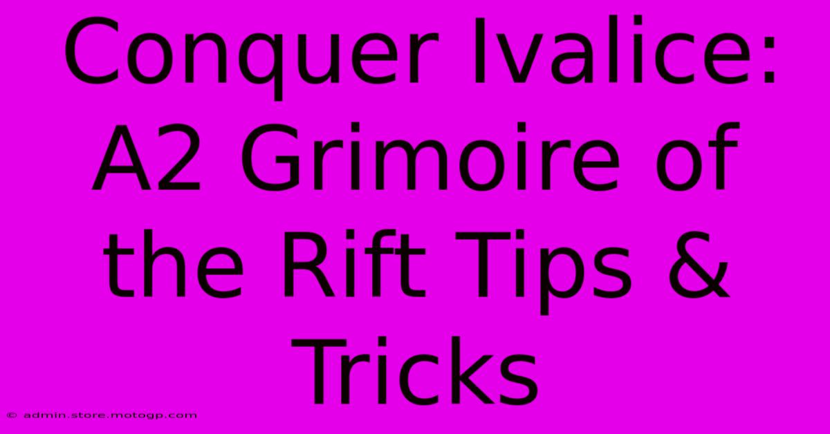 Conquer Ivalice:  A2 Grimoire Of The Rift Tips & Tricks