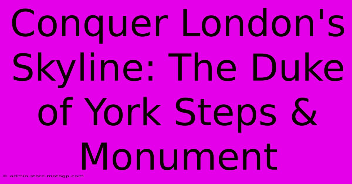 Conquer London's Skyline: The Duke Of York Steps & Monument