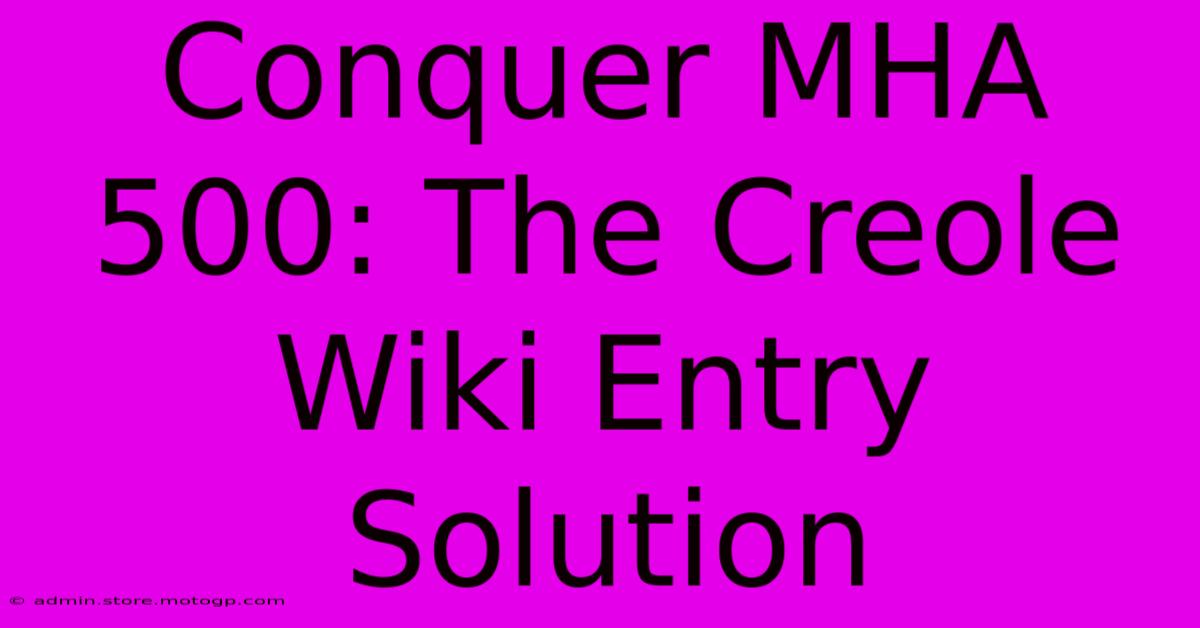 Conquer MHA 500: The Creole Wiki Entry Solution