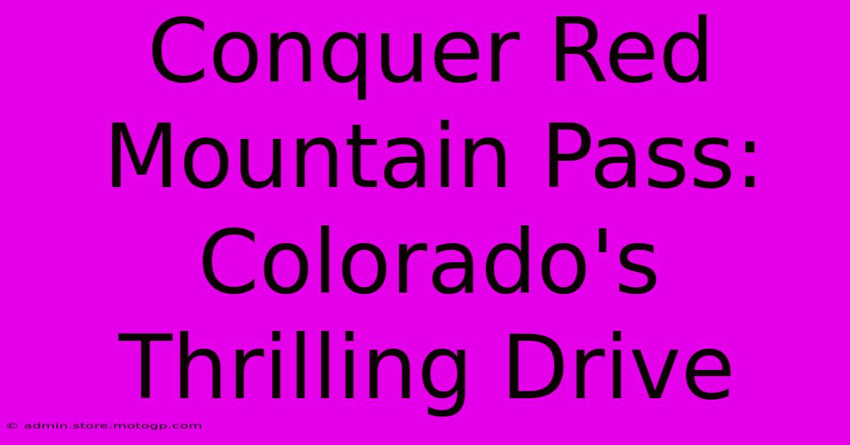 Conquer Red Mountain Pass: Colorado's Thrilling Drive