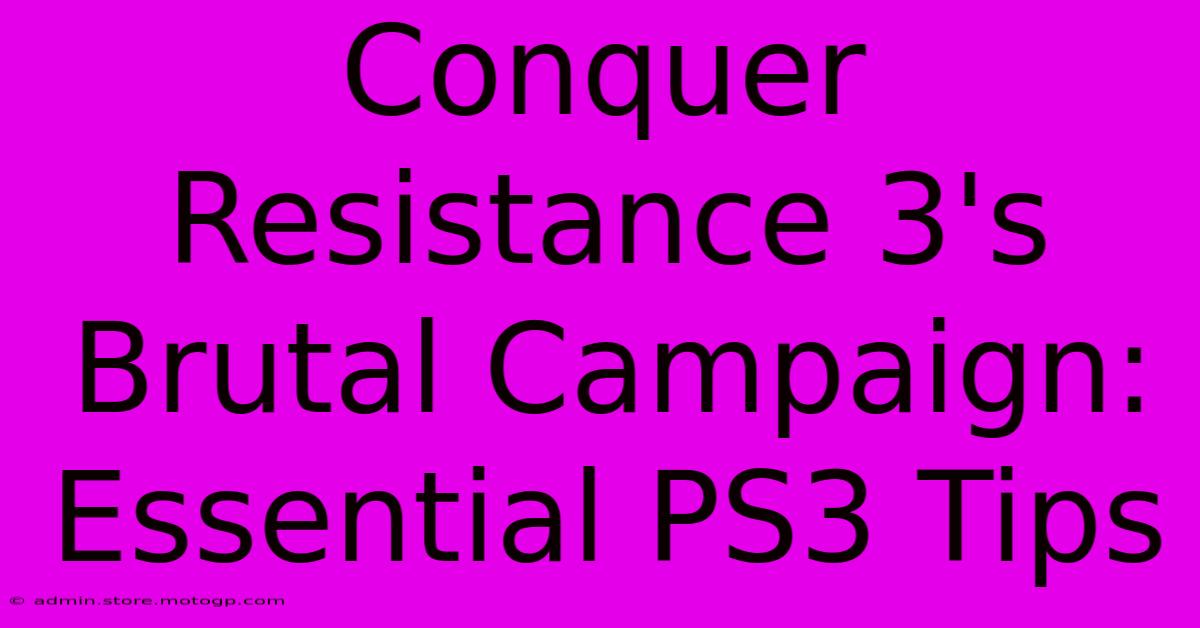 Conquer Resistance 3's Brutal Campaign: Essential PS3 Tips