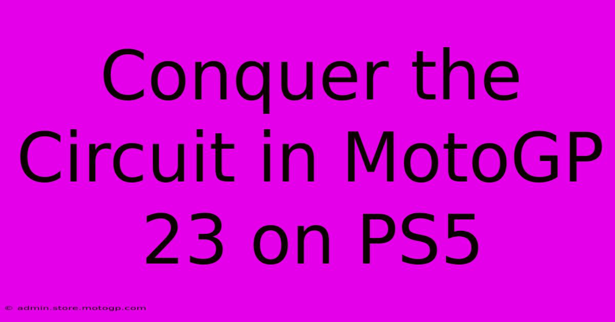 Conquer The Circuit In MotoGP 23 On PS5