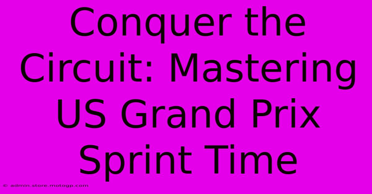 Conquer The Circuit: Mastering US Grand Prix Sprint Time