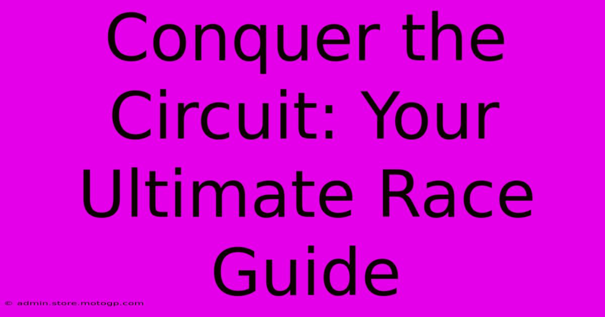 Conquer The Circuit: Your Ultimate Race Guide