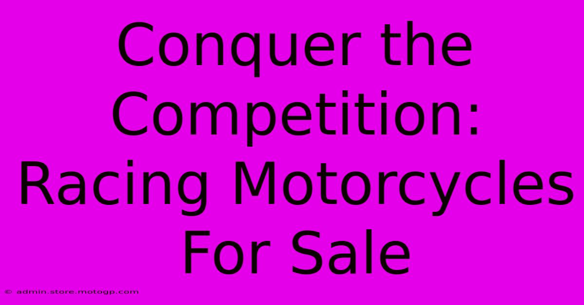 Conquer The Competition: Racing Motorcycles For Sale