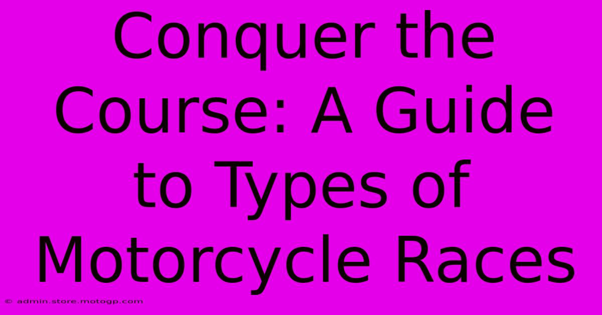 Conquer The Course: A Guide To Types Of Motorcycle Races