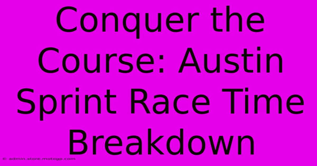 Conquer The Course: Austin Sprint Race Time Breakdown