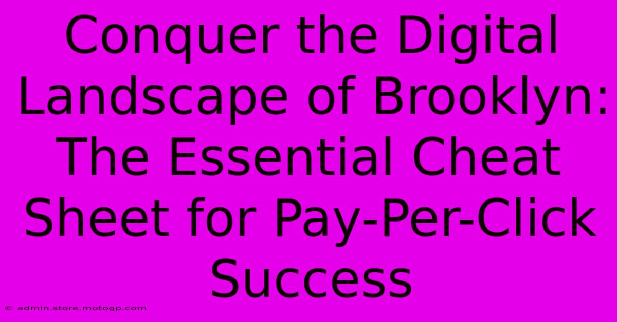 Conquer The Digital Landscape Of Brooklyn: The Essential Cheat Sheet For Pay-Per-Click Success