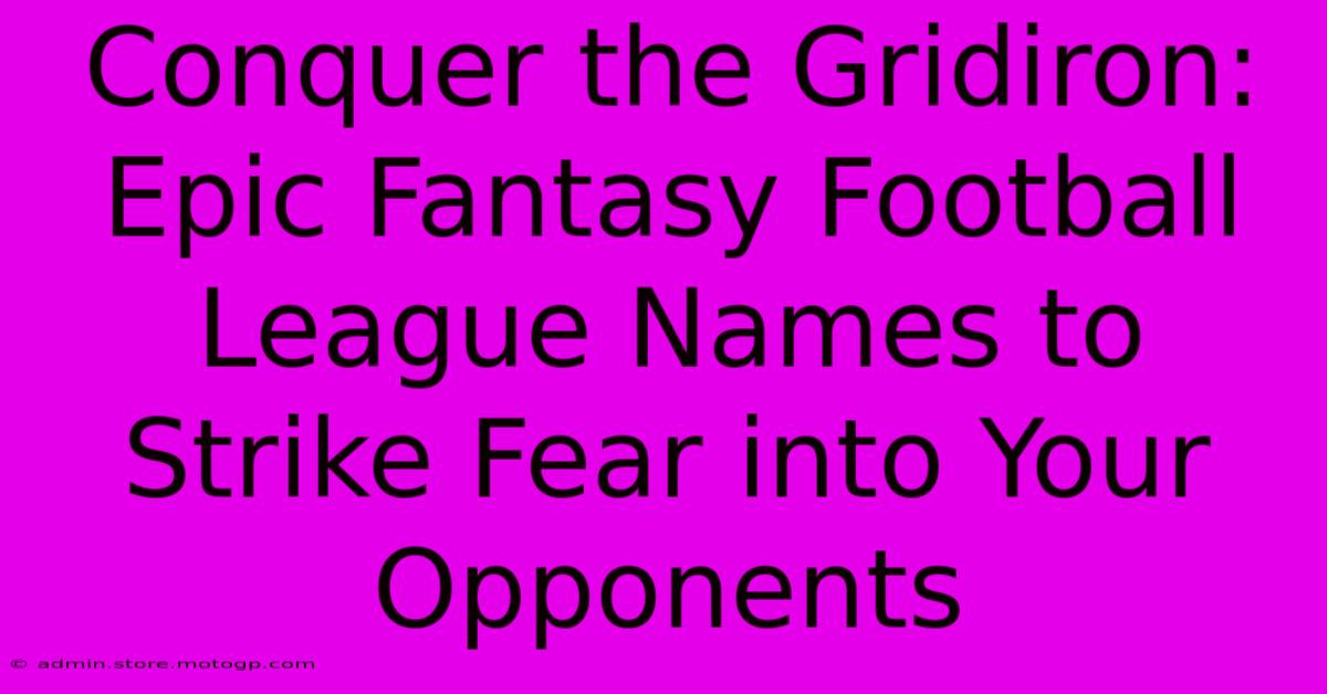 Conquer The Gridiron: Epic Fantasy Football League Names To Strike Fear Into Your Opponents