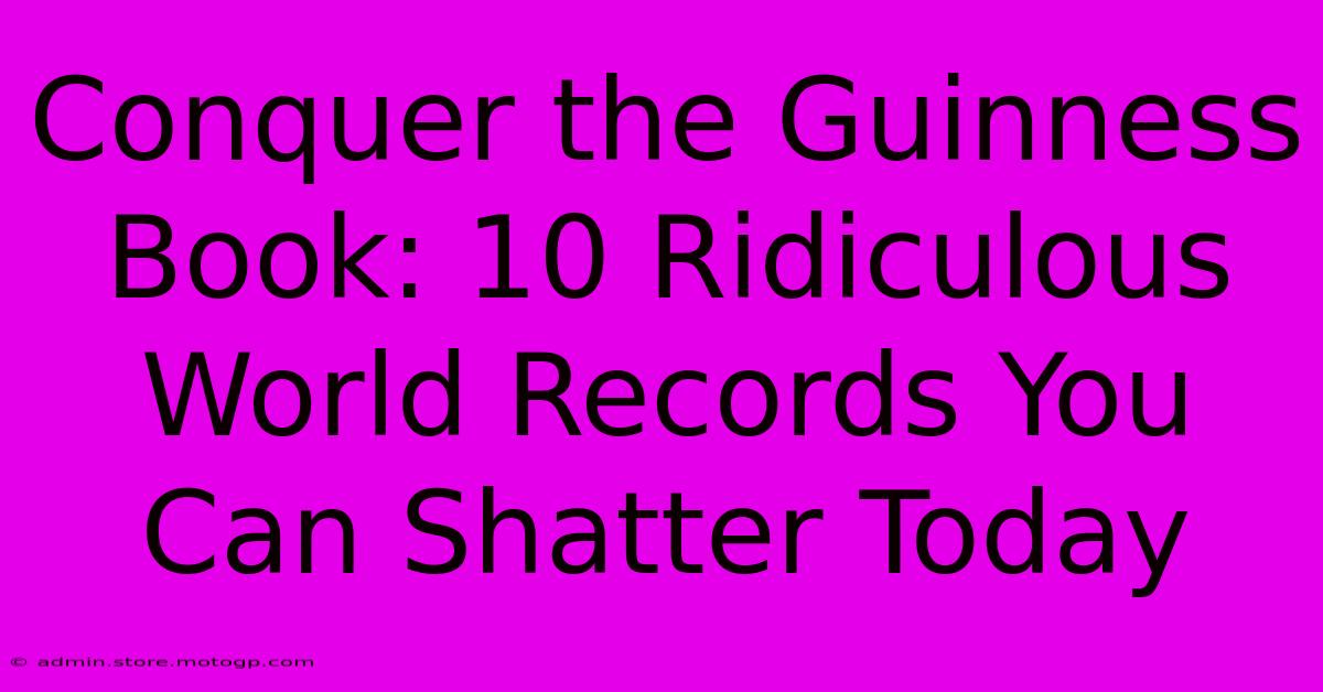 Conquer The Guinness Book: 10 Ridiculous World Records You Can Shatter Today