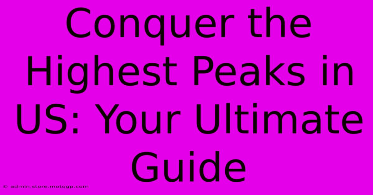 Conquer The Highest Peaks In US: Your Ultimate Guide