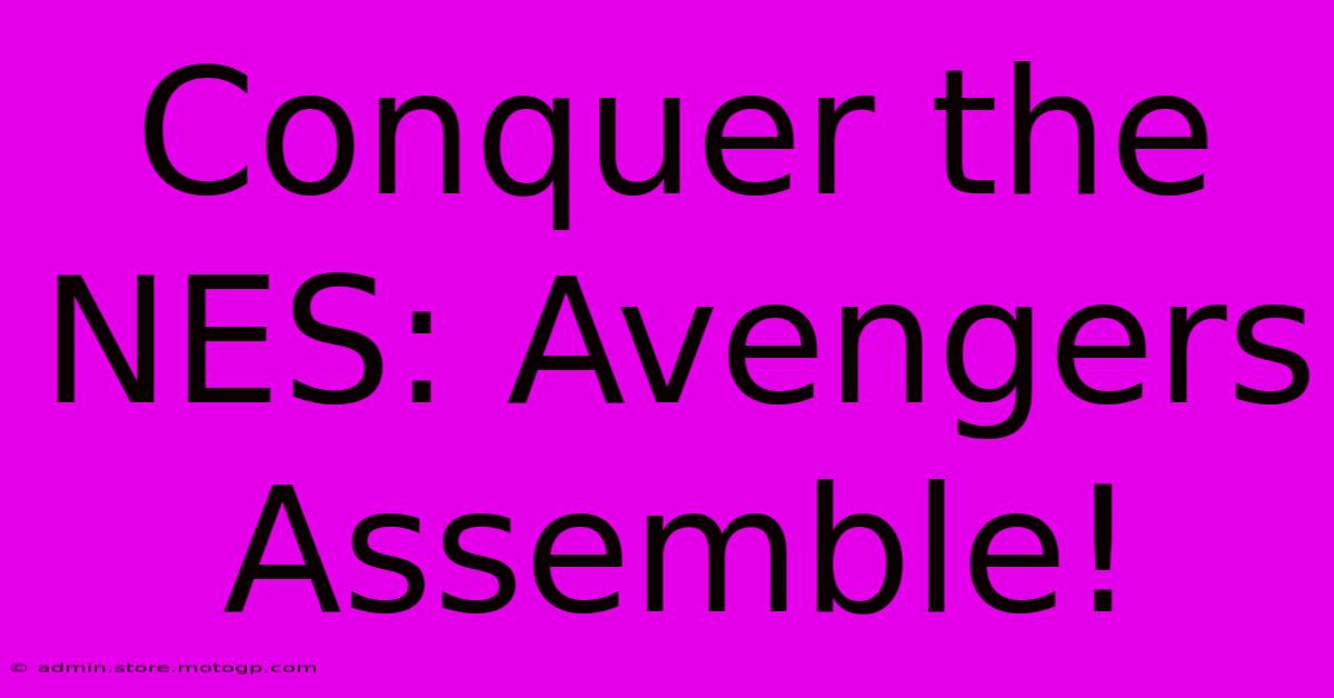 Conquer The NES: Avengers Assemble!