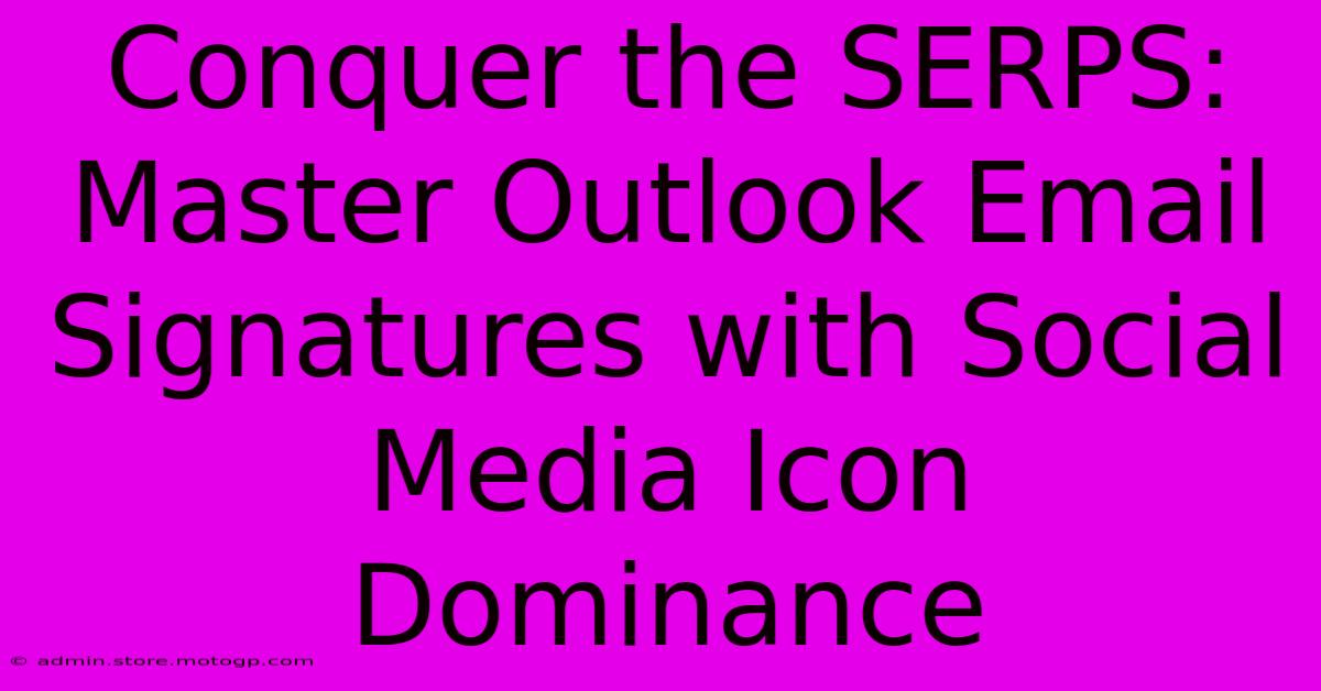 Conquer The SERPS: Master Outlook Email Signatures With Social Media Icon Dominance