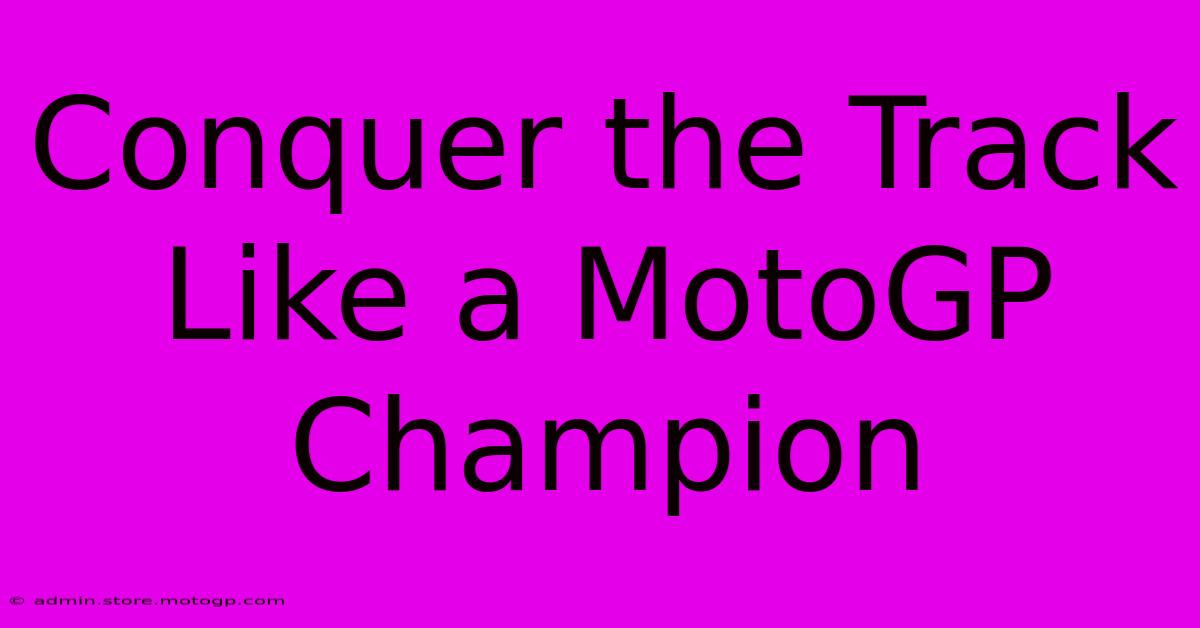 Conquer The Track Like A MotoGP Champion