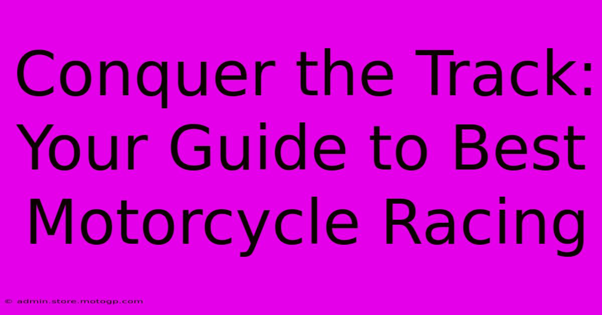 Conquer The Track: Your Guide To Best Motorcycle Racing