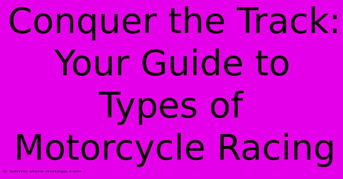 Conquer The Track: Your Guide To Types Of Motorcycle Racing