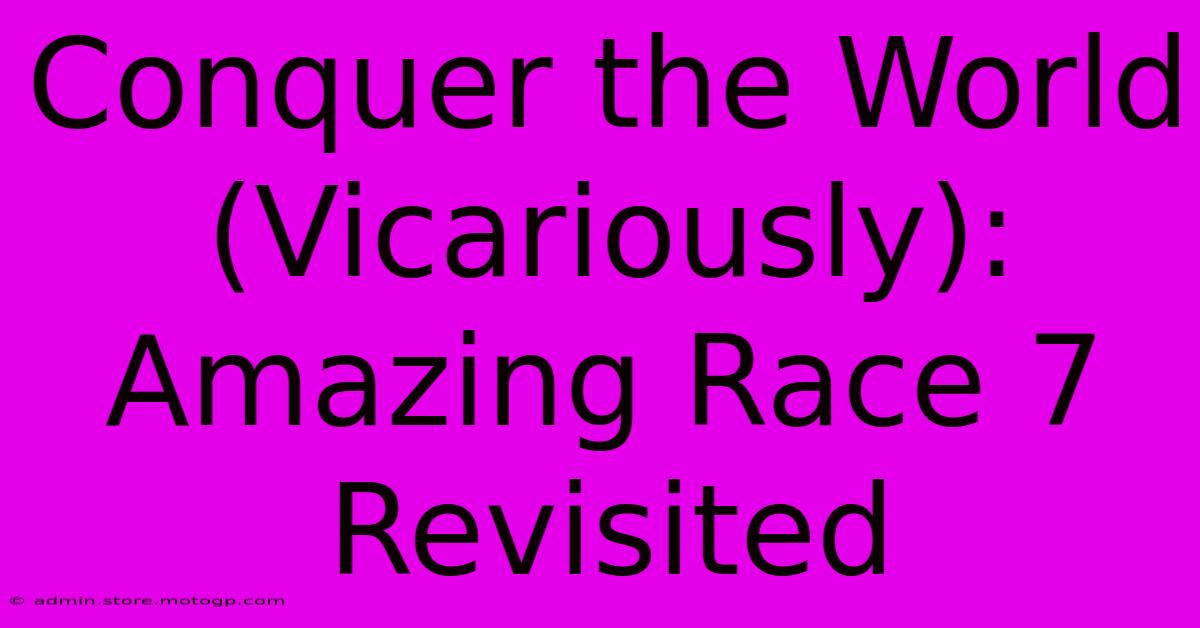 Conquer The World (Vicariously): Amazing Race 7 Revisited