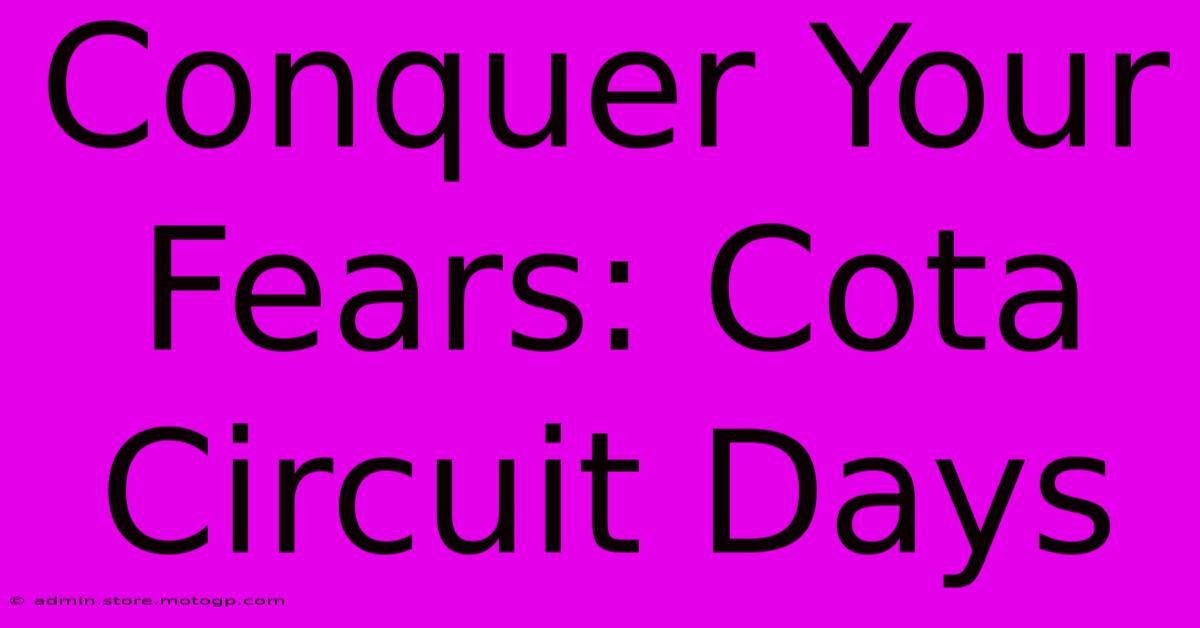 Conquer Your Fears: Cota Circuit Days