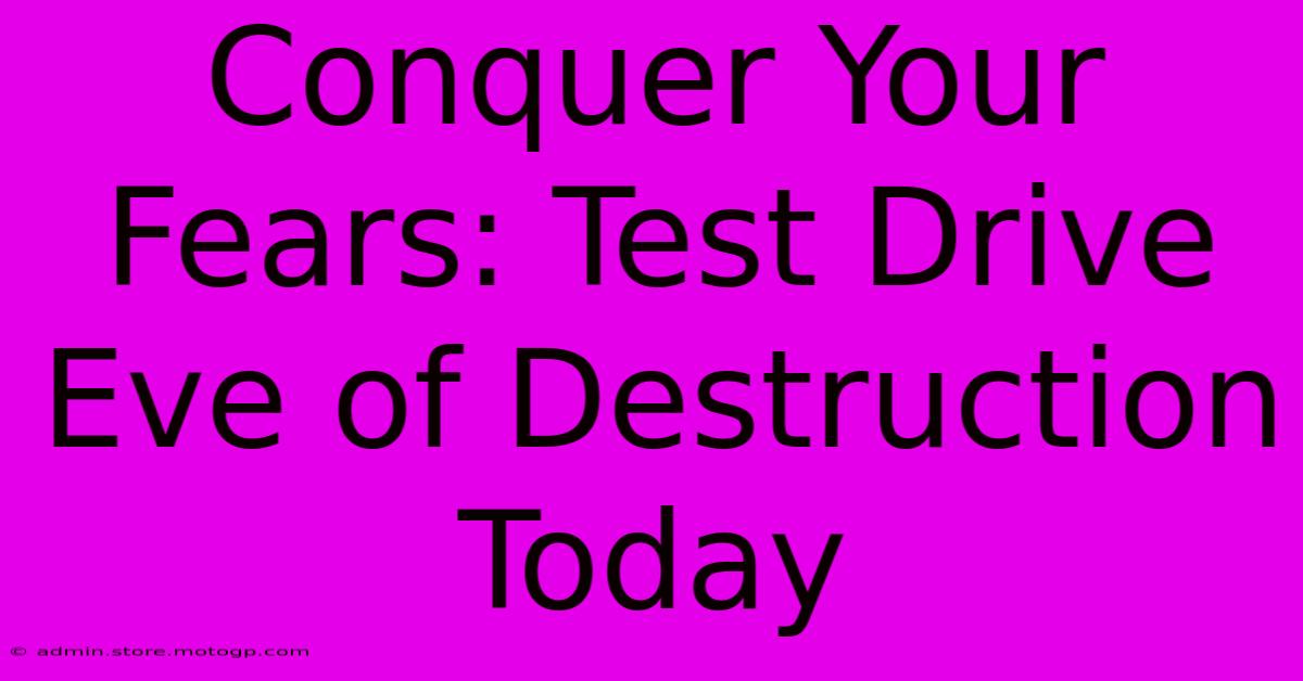 Conquer Your Fears: Test Drive Eve Of Destruction Today