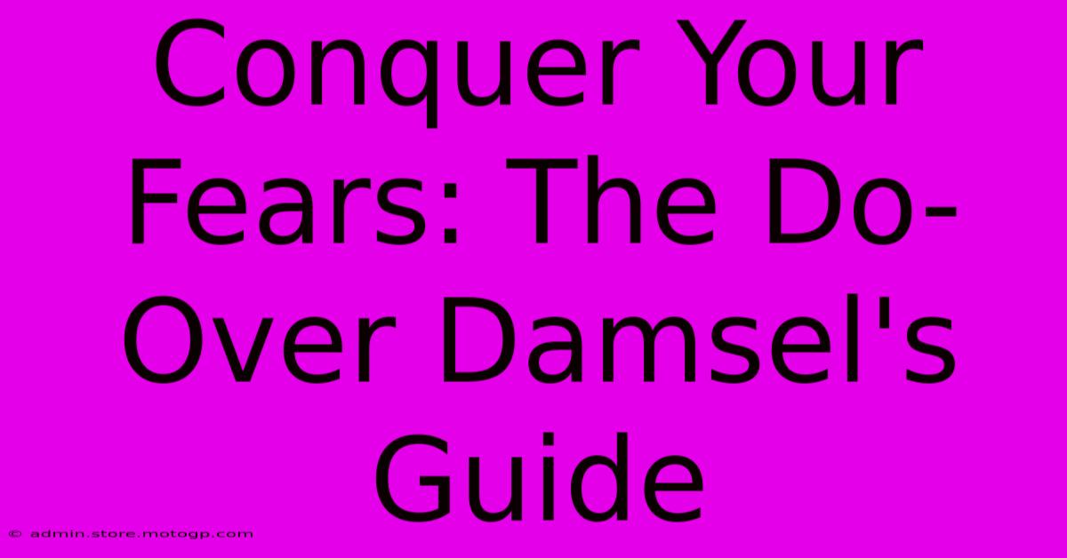 Conquer Your Fears: The Do-Over Damsel's Guide