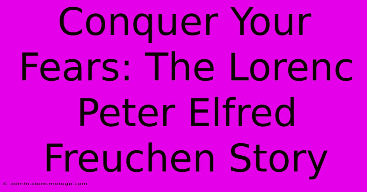 Conquer Your Fears: The Lorenc Peter Elfred Freuchen Story