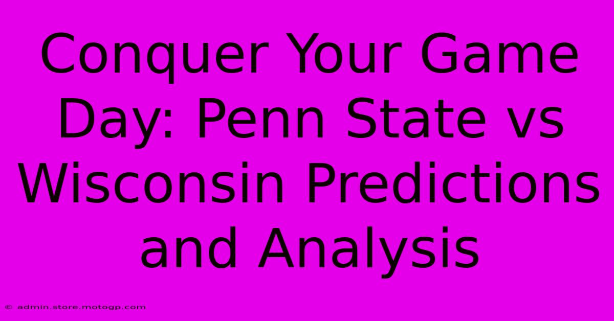 Conquer Your Game Day: Penn State Vs Wisconsin Predictions And Analysis