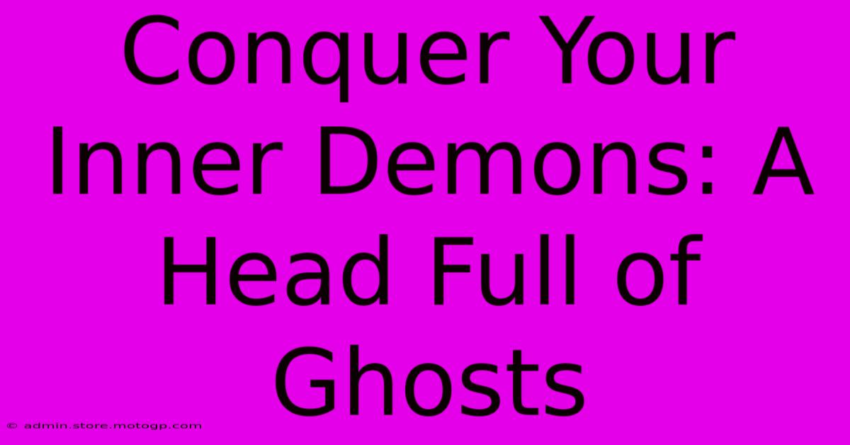 Conquer Your Inner Demons: A Head Full Of Ghosts